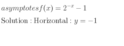 The asymptotes of f(x)=2^{-x}-1 is Horizontal: y=-1